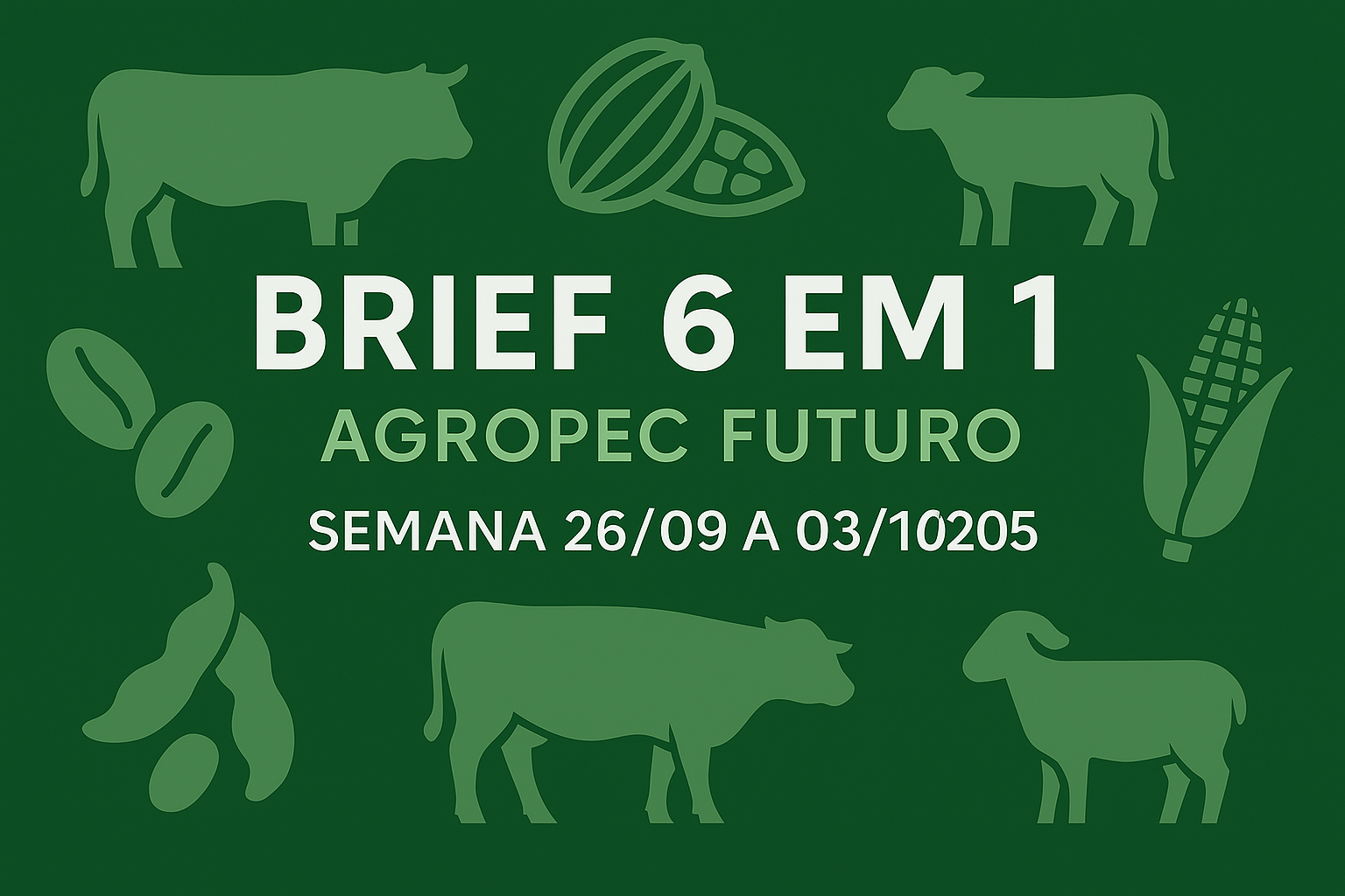 Brief Agropec Futuro — 6 em 1 — Semanal (26/09 a 03/10/2025)