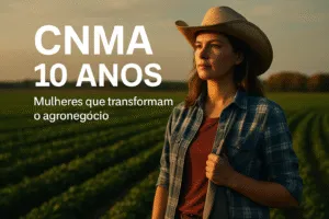 CNMA 10 Anos O Legado Feminino que Transforma o Agronegócio