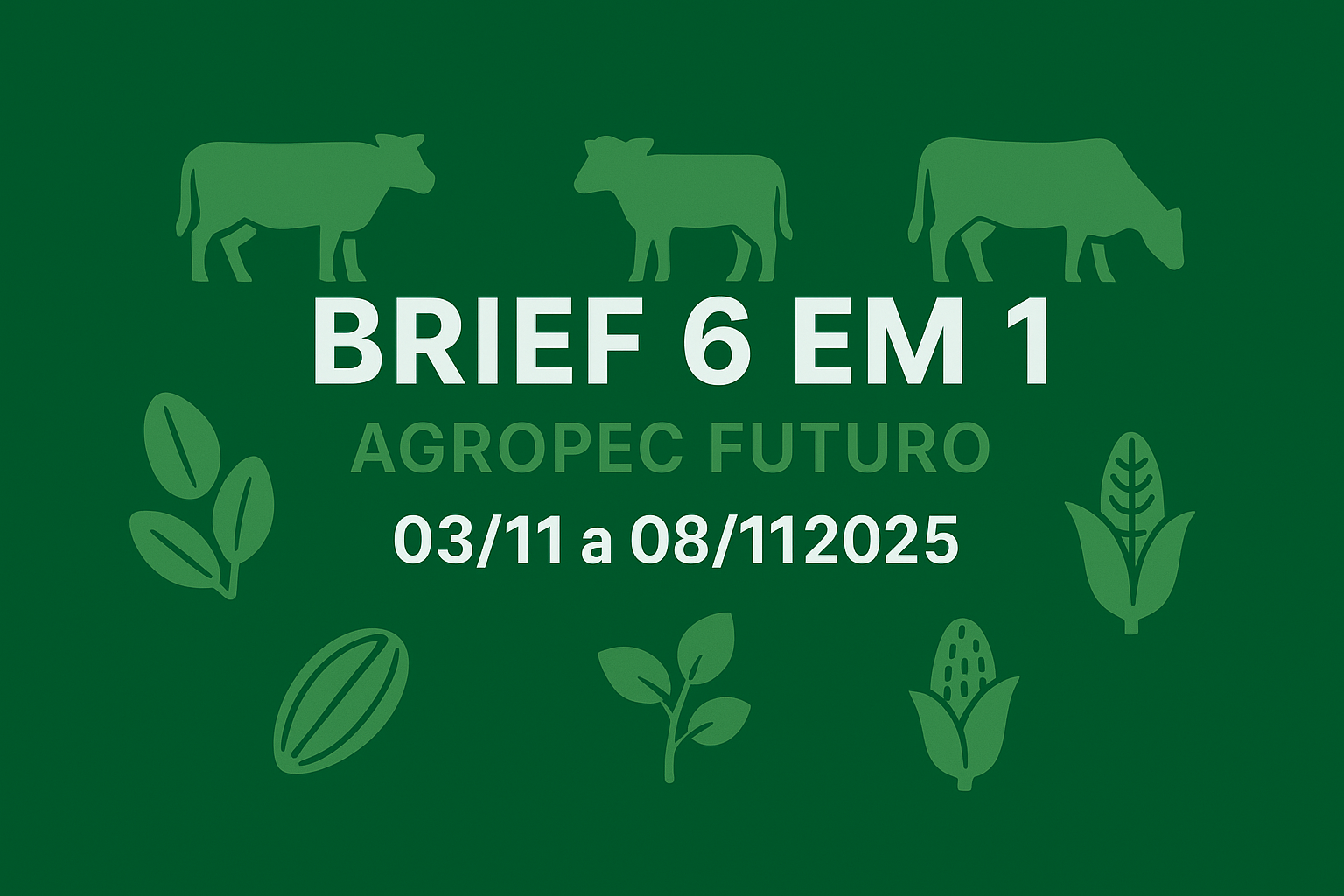 Brief Agropec Futuro — 6 em 1 — Semana 0311 a 08112025