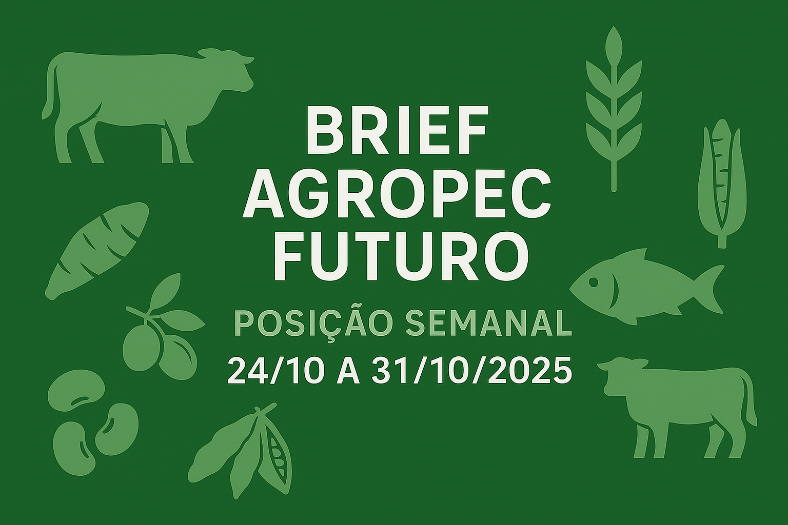 Brief Agropec Futuro — Posição Semanal — 2410 a 31102025